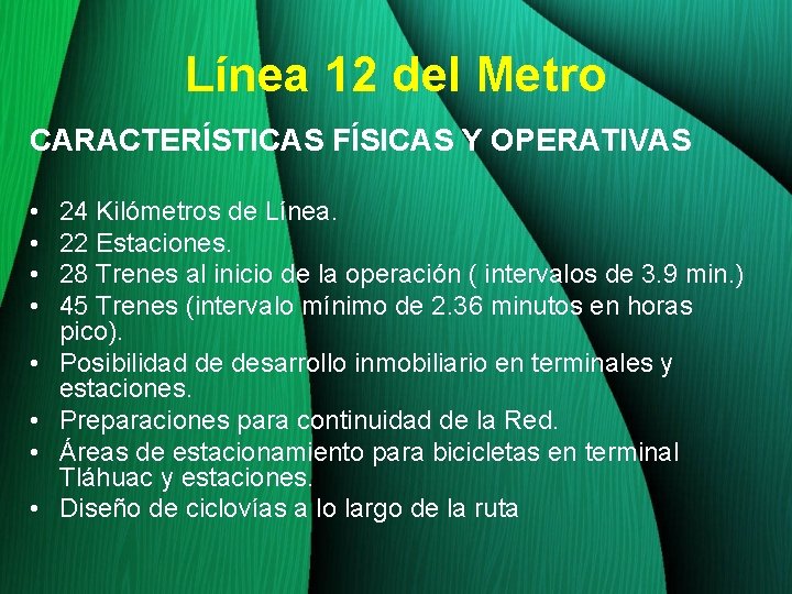 Línea 12 del Metro CARACTERÍSTICAS FÍSICAS Y OPERATIVAS • • 24 Kilómetros de Línea.