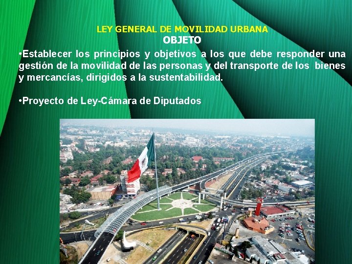 LEY GENERAL DE MOVILIDAD URBANA OBJETO • Establecer los principios y objetivos a los