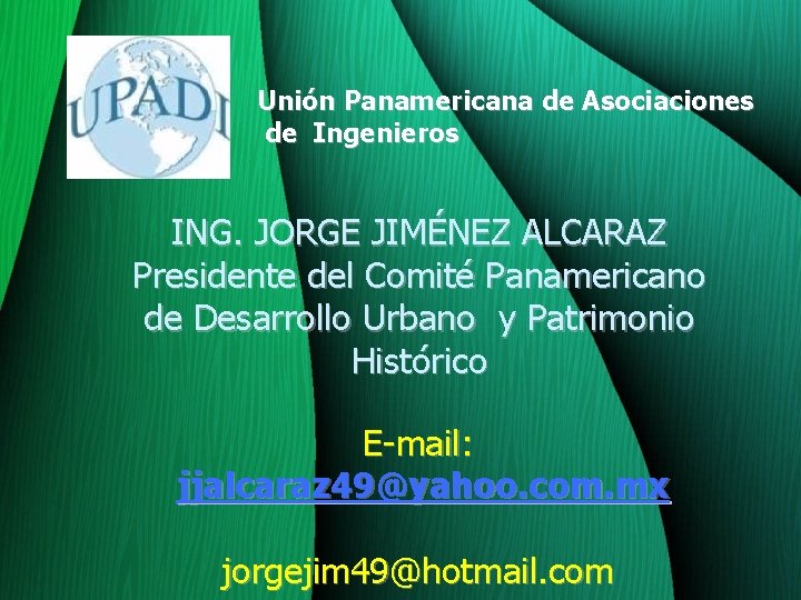 Unión Panamericana de Asociaciones de Ingenieros ING. JORGE JIMÉNEZ ALCARAZ Presidente del Comité Panamericano