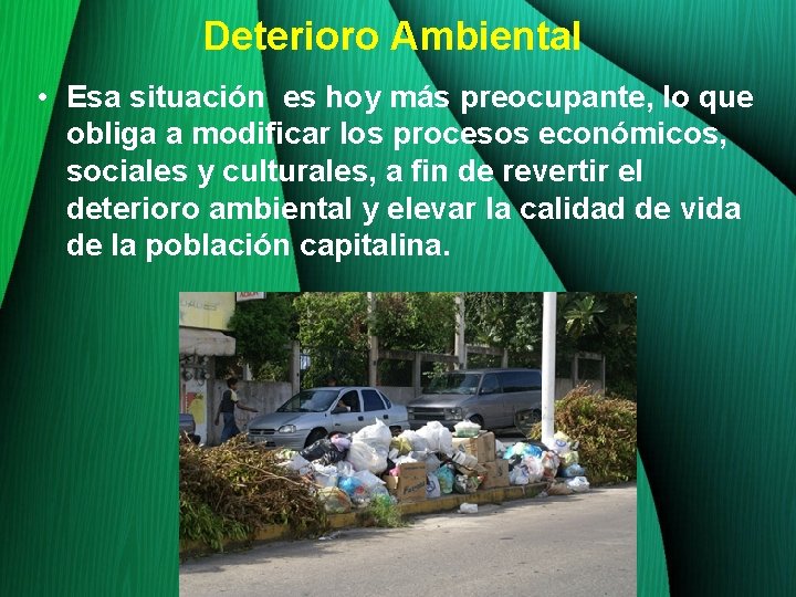 Deterioro Ambiental • Esa situación es hoy más preocupante, lo que obliga a modificar