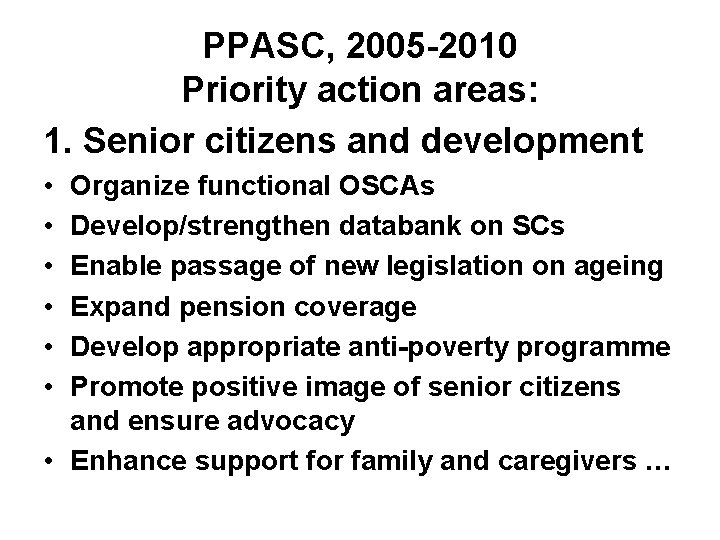 PPASC, 2005 -2010 Priority action areas: 1. Senior citizens and development • • •