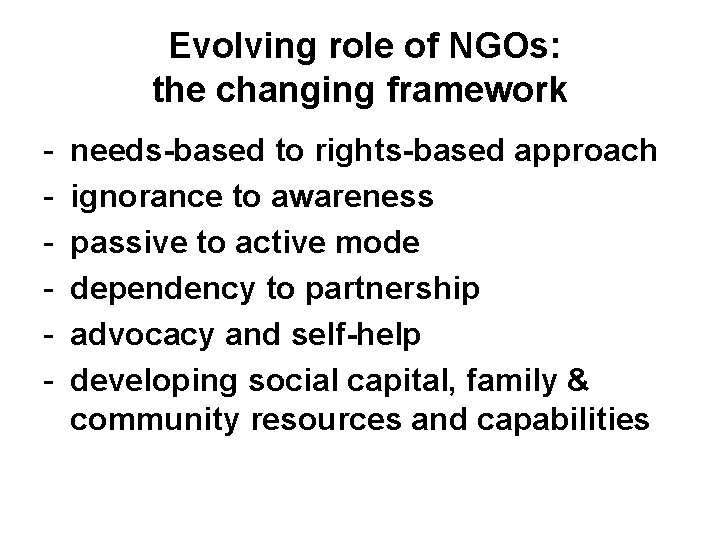 Evolving role of NGOs: the changing framework - needs-based to rights-based approach ignorance to