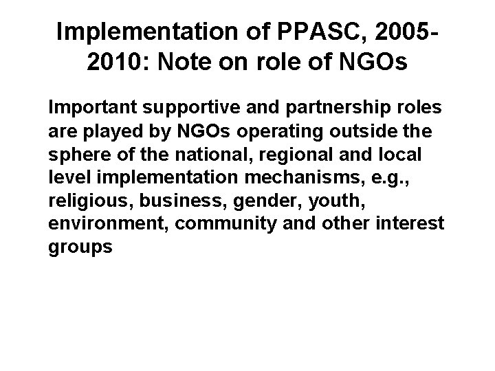 Implementation of PPASC, 20052010: Note on role of NGOs Important supportive and partnership roles