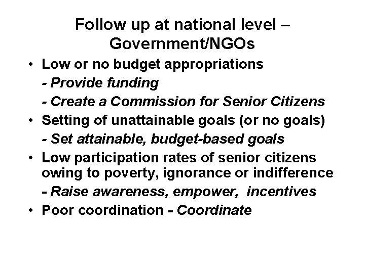 Follow up at national level – Government/NGOs • Low or no budget appropriations -