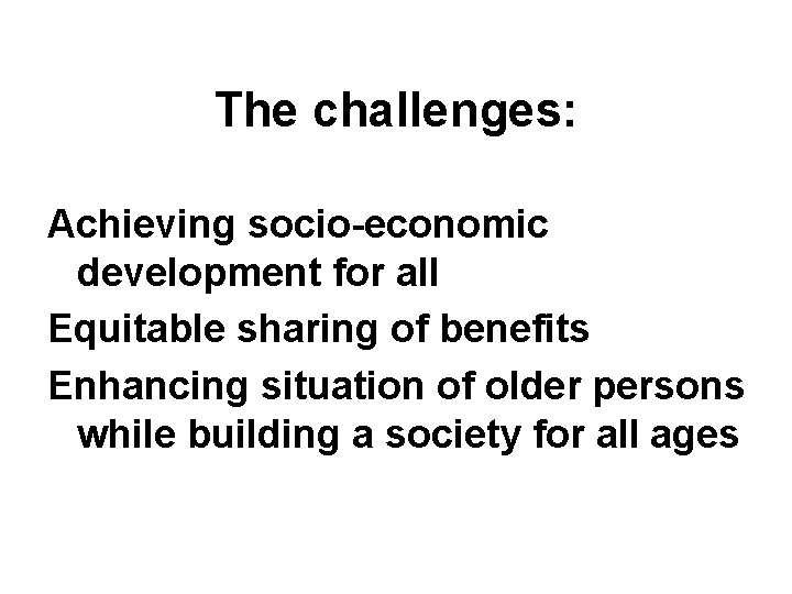 The challenges: Achieving socio-economic development for all Equitable sharing of benefits Enhancing situation of