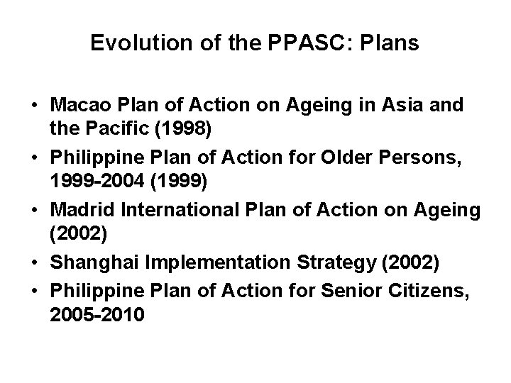 Evolution of the PPASC: Plans • Macao Plan of Action on Ageing in Asia