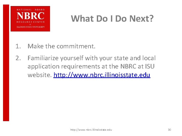 What Do I Do Next? 1. Make the commitment. 2. Familiarize yourself with your
