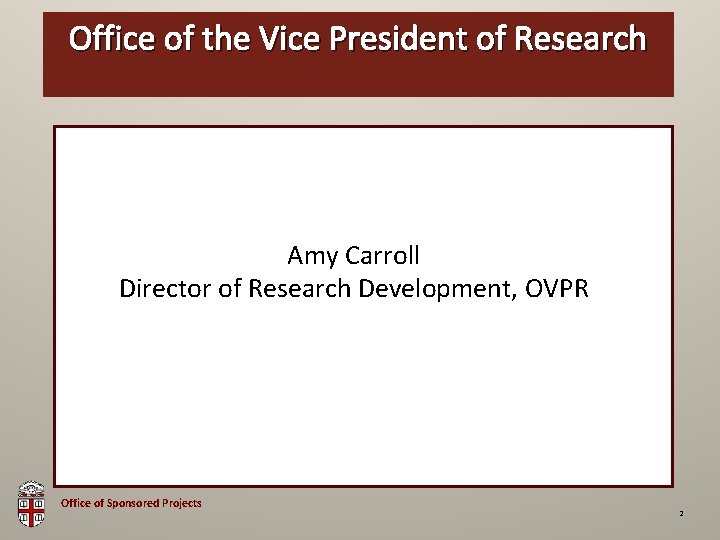Office of the Vice President of Research OSP Brown Bag Amy Carroll Director of