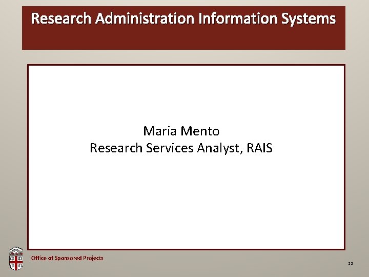 Research Administration Information Systems OSP Brown Bag Maria Mento Research Services Analyst, RAIS Office