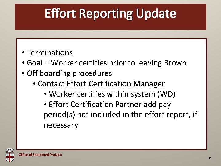 Effort Reporting Update OSP Brown Bag • Terminations • Goal – Worker certifies prior