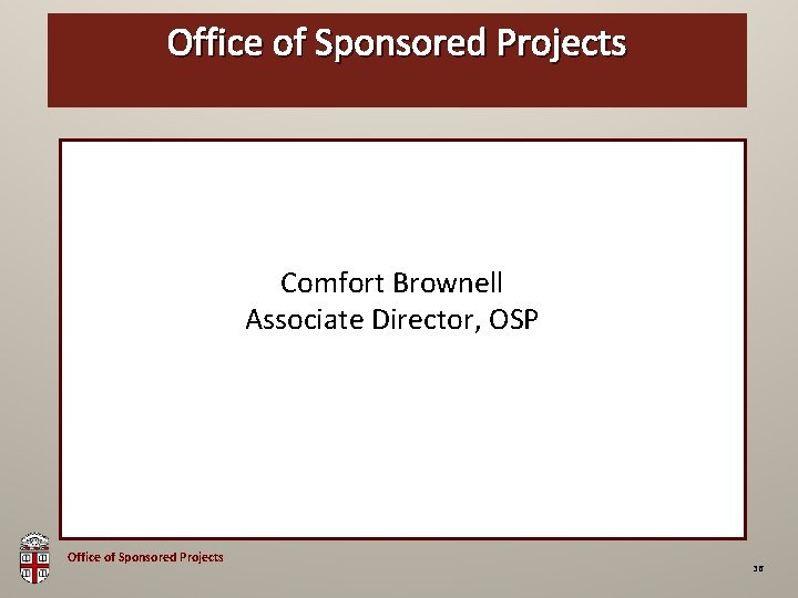 Office of Sponsored Projects OSP Brown Bag Comfort Brownell Associate Director, OSP Office of