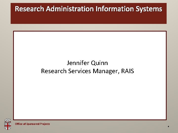 Research Administration Information OSP Brown Bag Systems Jennifer Quinn Research Services Manager, RAIS Office