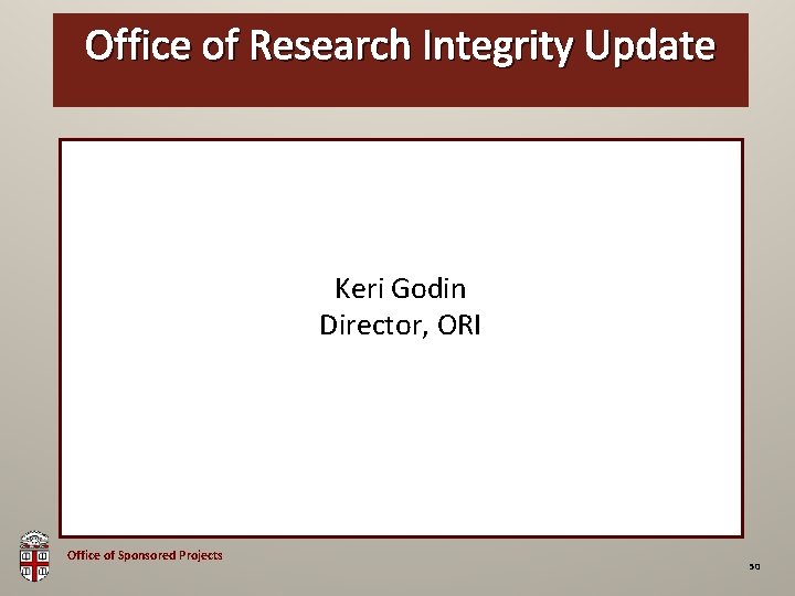 Office of Research Integrity Update OSP Brown Bag Keri Godin Director, ORI Office of