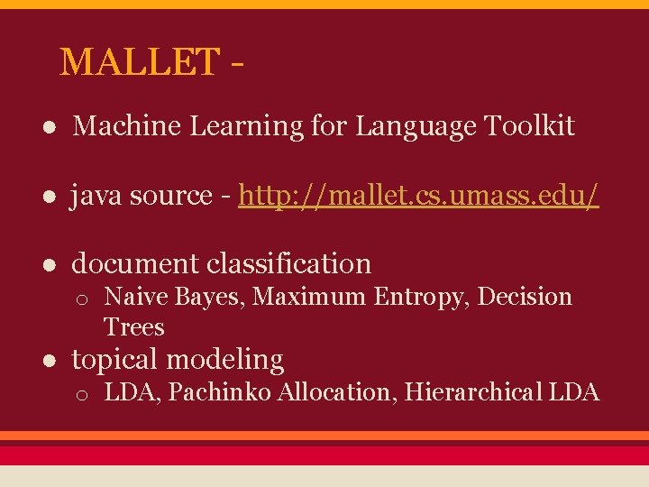 MALLET ● Machine Learning for Language Toolkit ● java source - http: //mallet. cs.