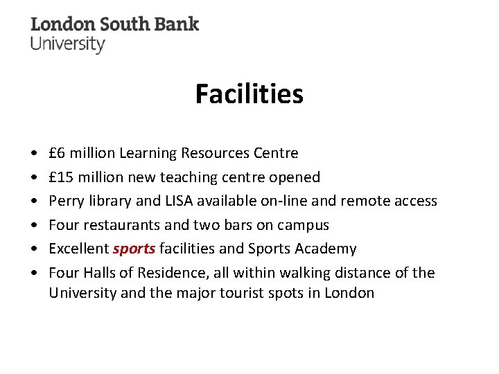 Facilities • • • £ 6 million Learning Resources Centre £ 15 million new