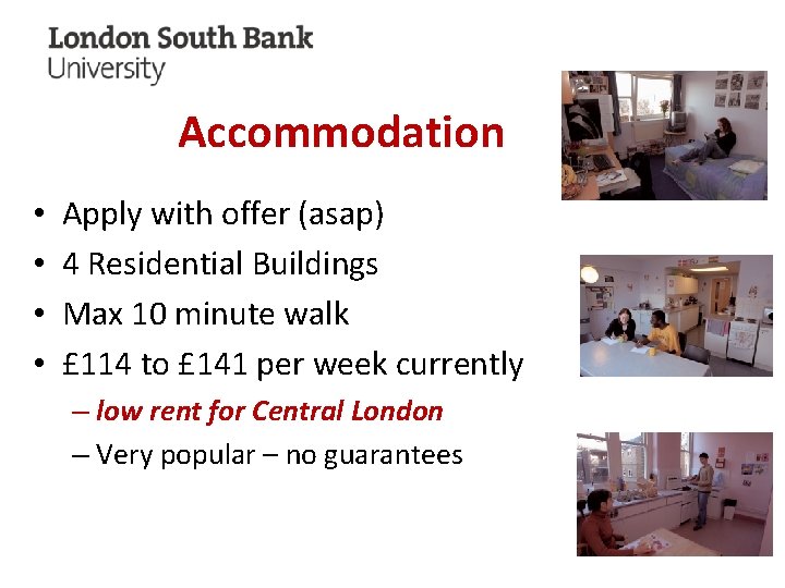 Accommodation • • Apply with offer (asap) 4 Residential Buildings Max 10 minute walk