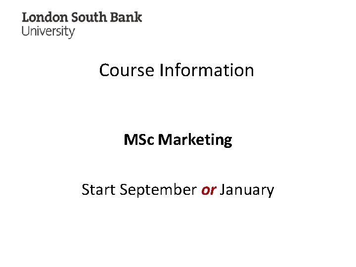 Course Information MSc Marketing Start September or January 