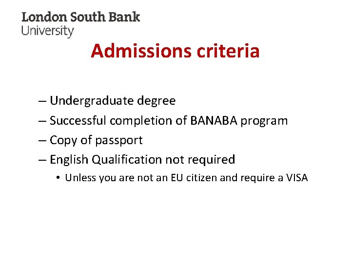 Admissions criteria – Undergraduate degree – Successful completion of BANABA program – Copy of