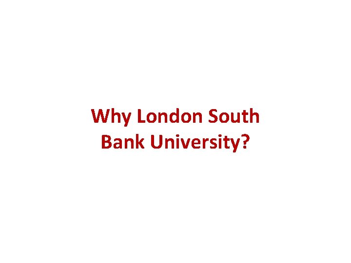 Why London South Bank University? 