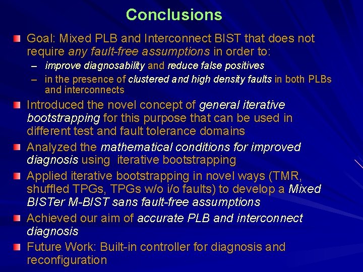 Conclusions Goal: Mixed PLB and Interconnect BIST that does not require any fault-free assumptions