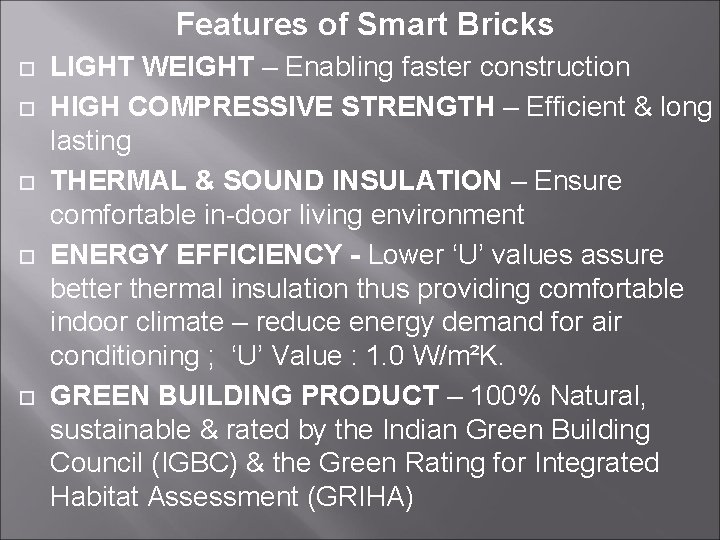 Features of Smart Bricks LIGHT WEIGHT – Enabling faster construction HIGH COMPRESSIVE STRENGTH –