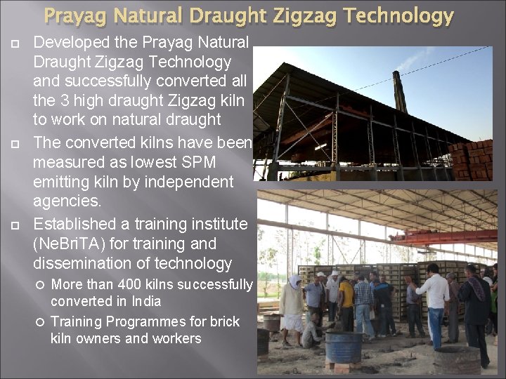 Prayag Natural Draught Zigzag Technology Developed the Prayag Natural Draught Zigzag Technology and successfully