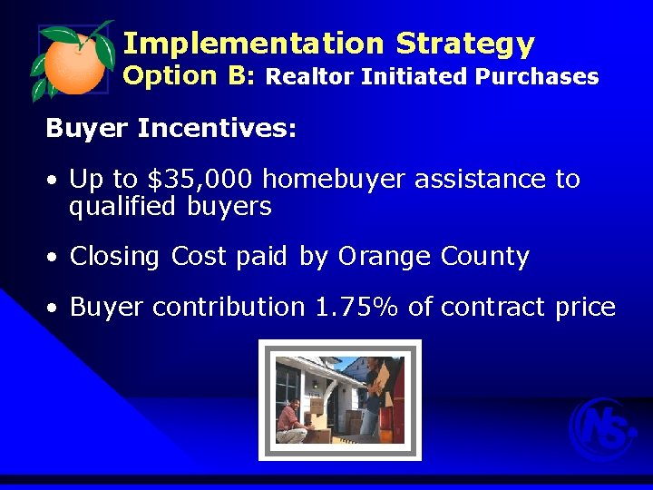 Implementation Strategy Option B: Realtor Initiated Purchases Buyer Incentives: • Up to $35, 000