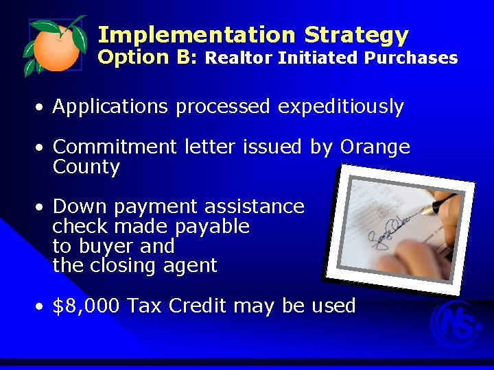 Implementation Strategy Option B: Realtor Initiated Purchases • Applications processed expeditiously • Commitment letter