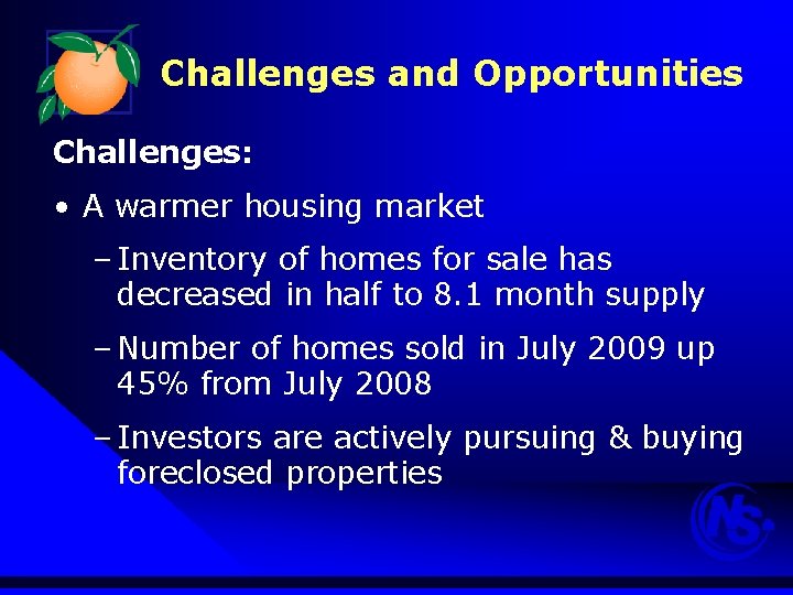 Challenges and Opportunities Challenges: • A warmer housing market – Inventory of homes for