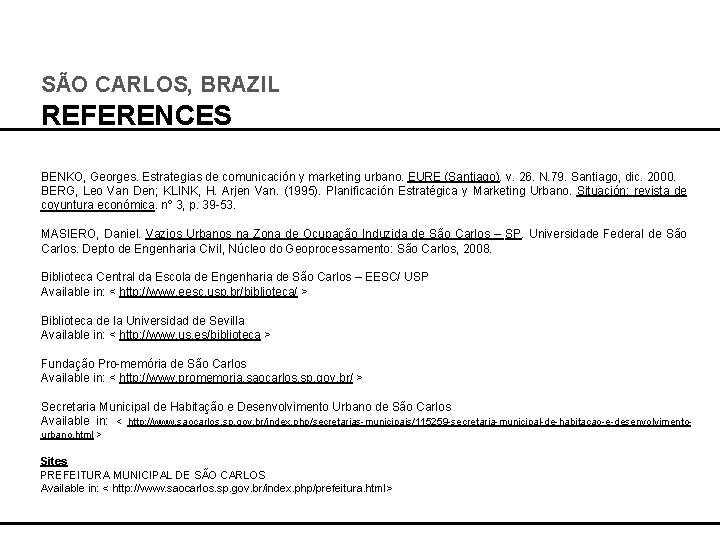 SÃO CARLOS, BRAZIL REFERENCES BENKO, Georges. Estrategias de comunicación y marketing urbano. EURE (Santiago).