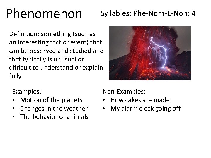 Phenomenon Syllables: Phe-Nom-E-Non; 4 Definition: something (such as an interesting fact or event) that