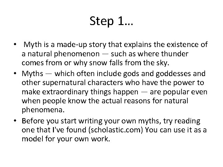 Step 1… • Myth is a made-up story that explains the existence of a