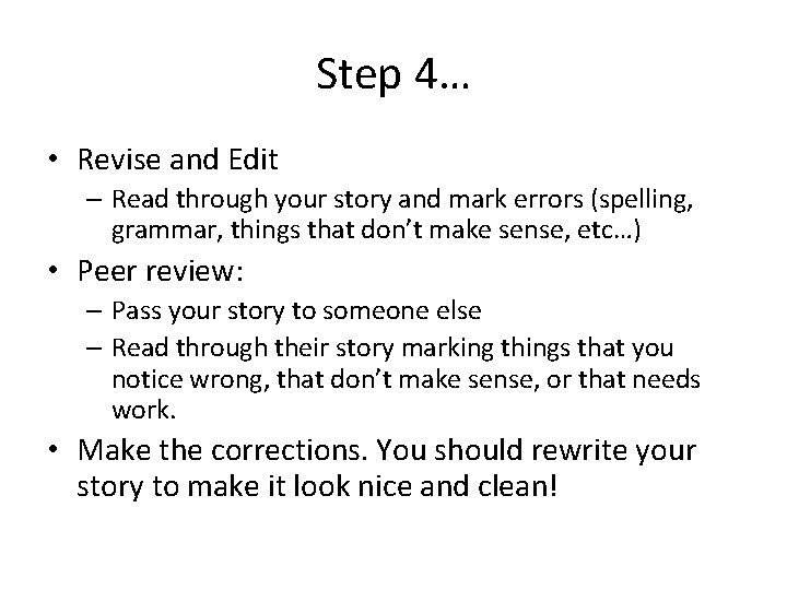 Step 4… • Revise and Edit – Read through your story and mark errors