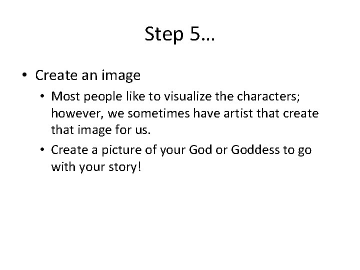 Step 5… • Create an image • Most people like to visualize the characters;