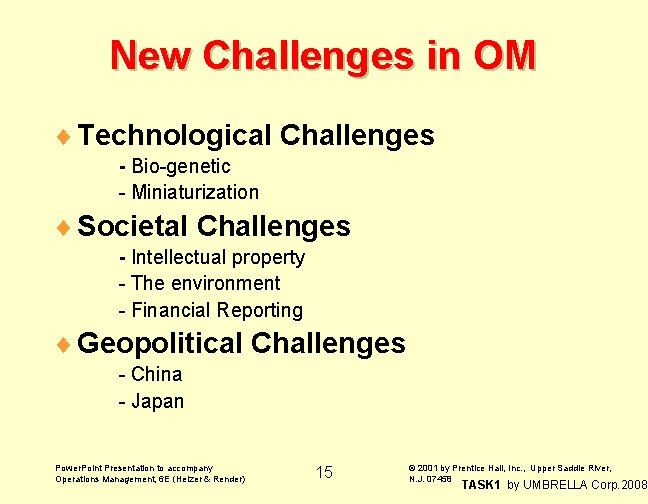 New Challenges in OM ¨ Technological Challenges - Bio-genetic - Miniaturization ¨ Societal Challenges