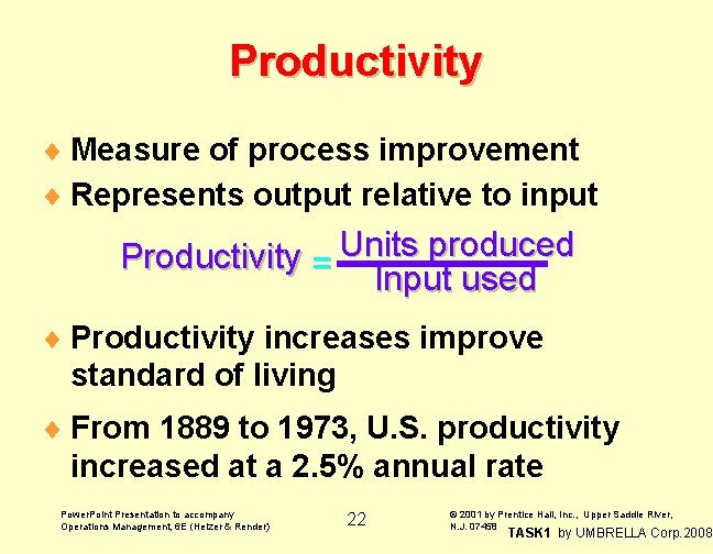 Productivity ¨ Measure of process improvement ¨ Represents output relative to input Productivity =