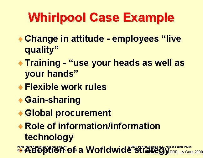 Whirlpool Case Example ¨ Change in attitude - employees “live quality” ¨ Training -