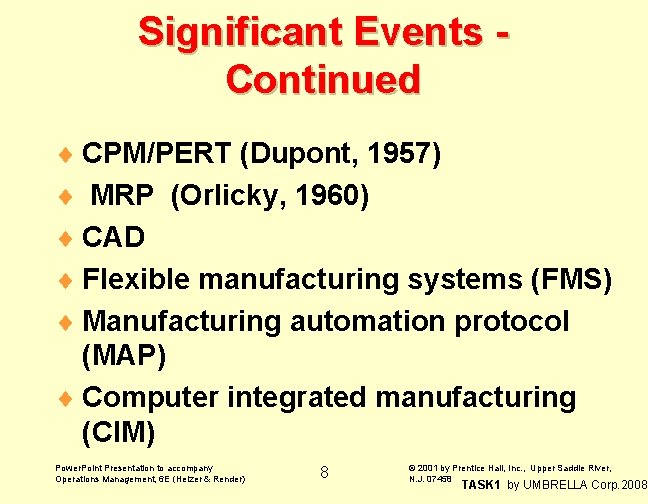 Significant Events Continued ¨ CPM/PERT (Dupont, 1957) ¨ MRP (Orlicky, 1960) ¨ CAD ¨