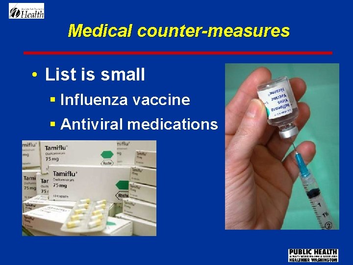 Medical counter-measures • List is small § Influenza vaccine § Antiviral medications 