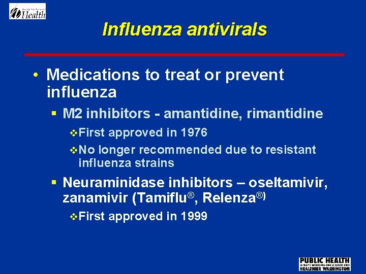 Influenza antivirals • Medications to treat or prevent influenza § M 2 inhibitors -