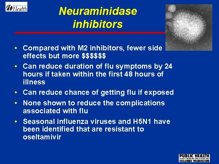 Neuraminidase inhibitors • Compared with M 2 inhibitors, fewer side effects but more $$$$$$