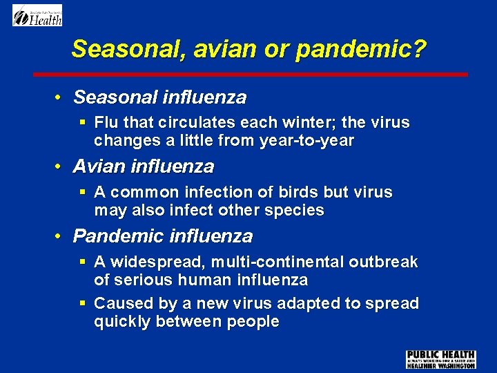 Seasonal, avian or pandemic? • Seasonal influenza § Flu that circulates each winter; the