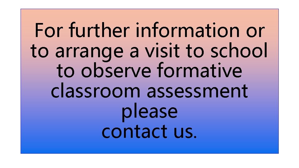 For further information or to arrange a visit to school to observe formative classroom