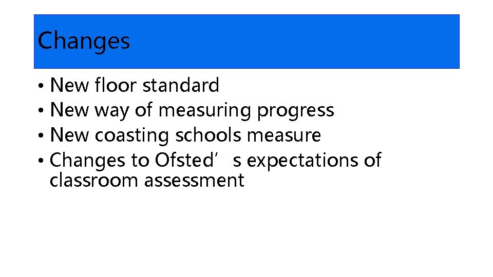 Changes • New floor standard • New way of measuring progress • New coasting
