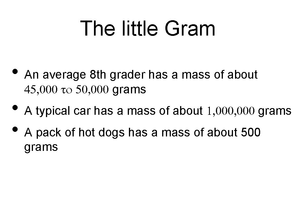 The little Gram • An average 8 th grader has a mass of about