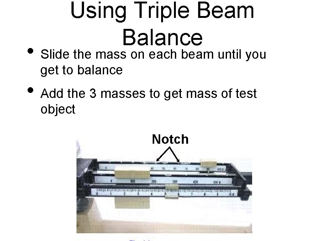 Using Triple Beam Balance • Slide the mass on each beam until you get