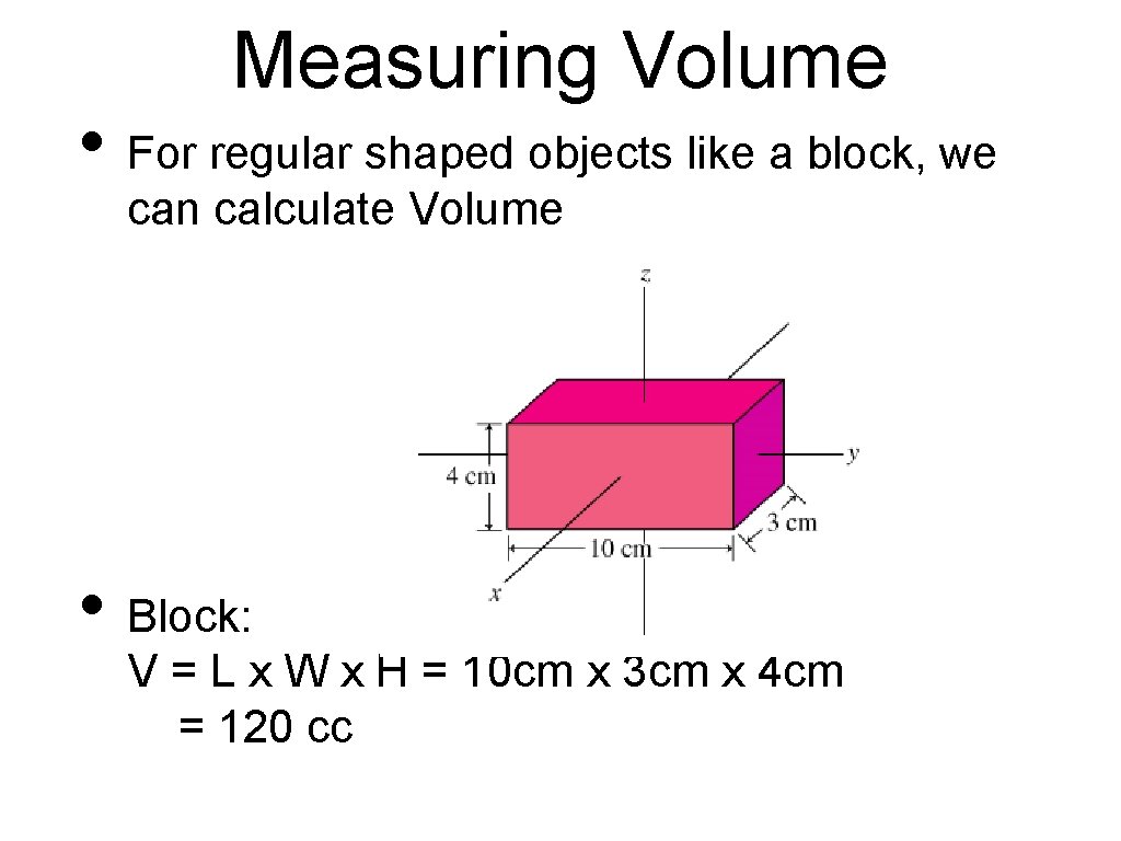 Measuring Volume • For regular shaped objects like a block, we can calculate Volume