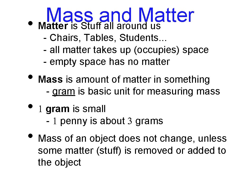 Mass and Matter • Matter is Stuff all around us - Chairs, Tables, Students.