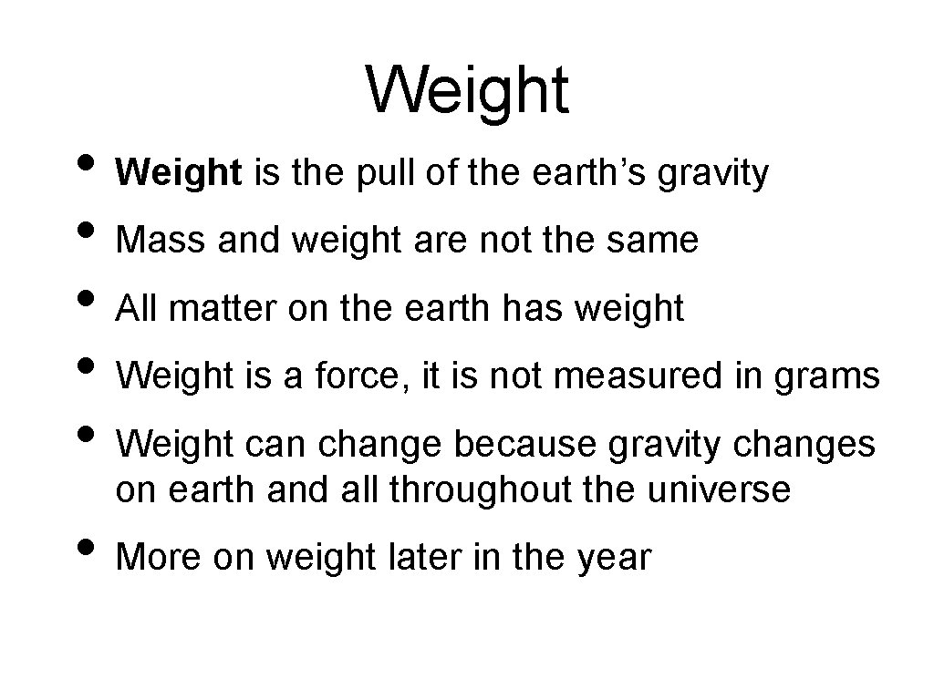Weight • Weight is the pull of the earth’s gravity • Mass and weight