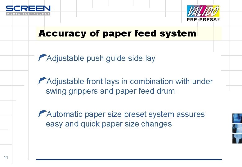 Accuracy of paper feed system ŁAdjustable push guide side lay ŁAdjustable front lays in